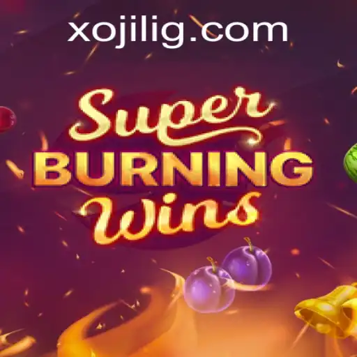 Mastering the Excitement of SuperBurningWins with Xojili: A Comprehensive Guide